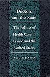 Doctors and the State: The Politics of Health Care in France and the United States (Duke Press Policy Studies)