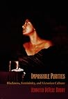 Impossible Purities: Blackness, Femininity, and Victorian Culture