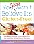 You Still Won't Believe It's Gluten-Free! by Roben Ryberg