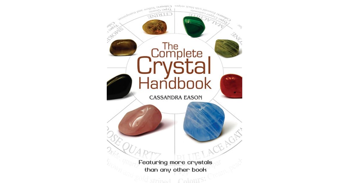The Complete Crystal Handbook Your Guide to More than 500 Crystals by Cassandra Eason
