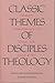 Classic Themes of Disciples Theology