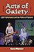 Acts of Gaiety: LGBT Performance and the Politics of Pleasure (Triangulations: Lesbian/Gay/Queer Theater/Drama/Performance)