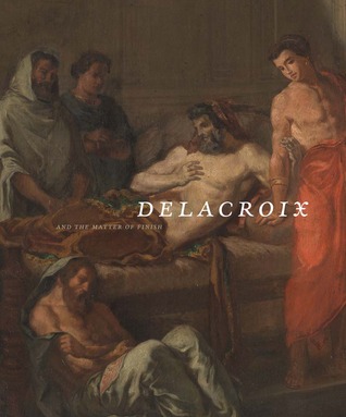 Delacroix and the Matter of Finish (Hardcover)