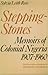 Stepping Stones: Memoirs of Colonial Nigeria 1907 –1960
