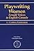 Playwriting Women: Female Voices in English Canada (Canadian Dramatist)