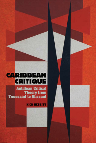 Caribbean Critique: Antillean Critical Theory from Toussaint to Glissant (Contemporary French and Francophone Cultures, 26)