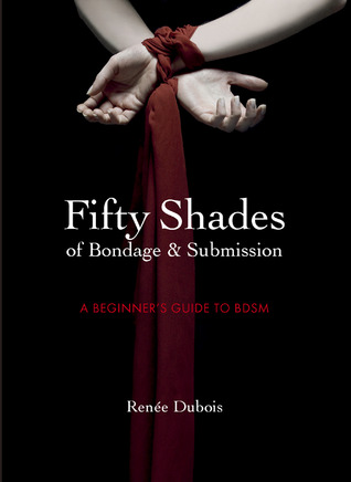 Fifty Shades of Bondage & Submission: A Beginner's Guide to BDSM (Hardcover)