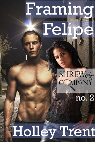 Framing Felipe (Shrew & Company, #2)