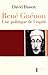 René Guénon : une politique de l'esprit : essai