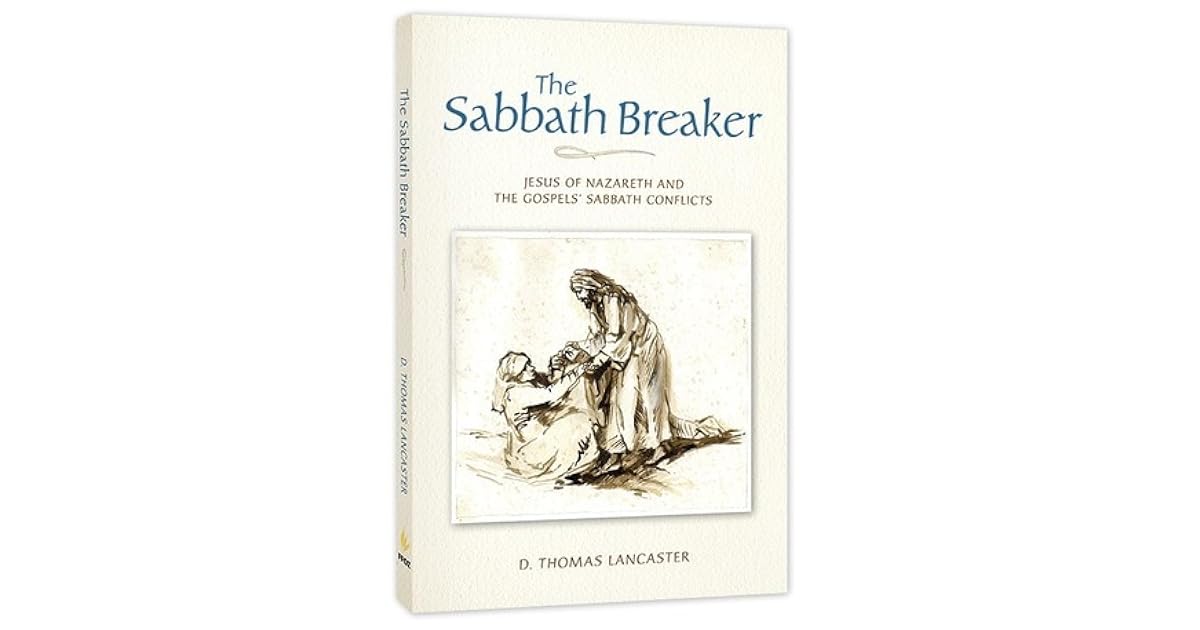 The Sabbath Breaker Jesus of Nazareth and the Gospels' Sabbath