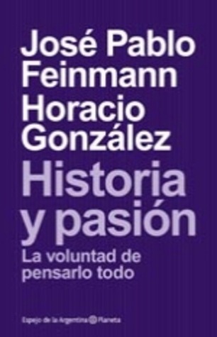 Historia y pasión. La voluntad de pensarlo todo (Paperback)