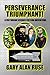 Perseverance Triumphant! by Gary Alan Ruse