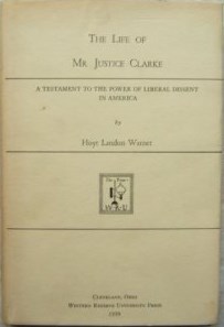 The Life of Mr. Justice Clarke: A Testament to the Power of Liberal Dissent in America