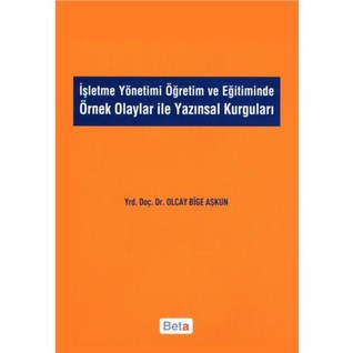 İşletme Yönetimi Öğretim ve Eğitiminde Örnek Olaylar İle Yazınsal Kurguları