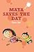 Maya Saves the Day