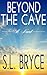 Beyond the Cave by S.L. Bryce Beyond the Cave by S.L. Bryce
