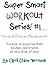 Super Smart Workout Series #1