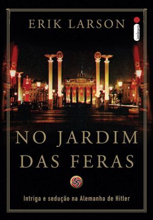 No Jardim das Feras: Intriga e Sedução na Alemanha de Hitler