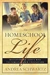 The Homeschool Life: Discovering God's Way to Family-Based Education