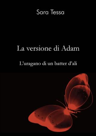 La versione di Adam. L'uragano di un batter d'ali
