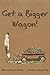 Get a Bigger Wagon