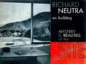 Richard Neutra on Building: Mystery and Realities of the Site