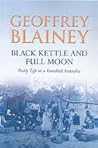 Black Kettle and Full Moon : Daily Life in a Vanished Australia