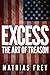Excess: The Art of Treason