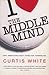The Middle Mind : Why Americans Don't Think for Themselves