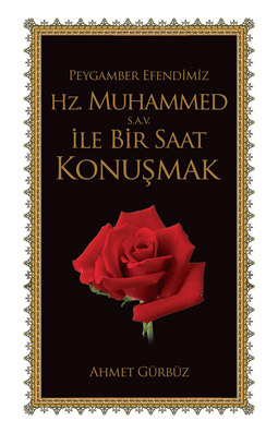 Peygamber Efendimiz Hz.Muhammed (s.a.v) İle Bir Saat Konuşmak