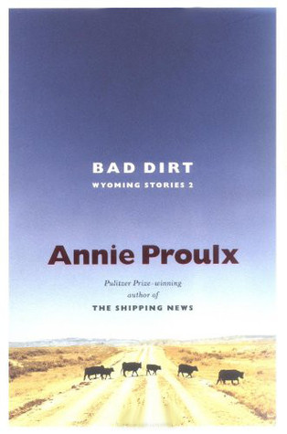 Bad Dirt By Annie Proulx