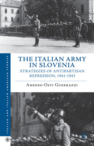 The Italian Army in Slovenia: Strategies of Antipartisan Repression, 1941–1943 (Italian and Italian American Studies)