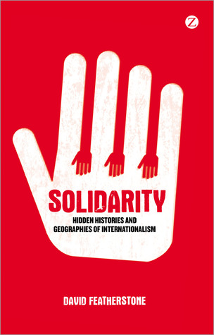 Solidarity: Hidden Histories and Geographies of Internationalism (Hardcover)