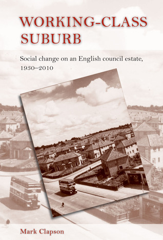 Working–class suburb: Social change on an English council estate, 1930–2010 (Hardcover)