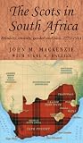 The Scots in South Africa: Ethnicity, identity, gender and race, 1772–1914 (Studies in Imperialism, 68)
