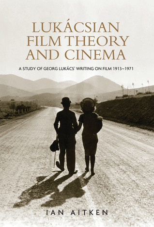 Lukácsian film theory and cinema: A study of Georg Lukács' writing on film 1913–1971 (Hardcover)