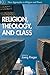 Religion, Theology, and Class: Fresh Engagements after Long Silence (New Approaches to Religion and Power)
