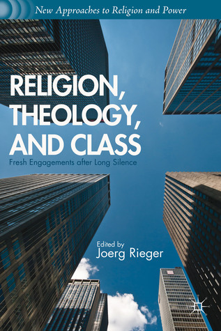 Religion, Theology, and Class: Fresh Engagements after Long Silence (New Approaches to Religion and Power)