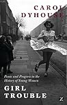 Girl Trouble: Panic and Progress in the History of Young Women