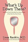 What's Up Down There?: Questions You'd Only Ask Your Gynecologist If She Was Your Best Friend