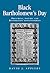 Black Bartholomew's Day: Preaching, polemic and Restoration nonconformity (Politics, Culture and Society in Early Modern Britain)