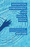 Animation, Embodiment, and Digital Media: Human Experience of Technological Liveliness