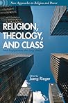 Religion, Theology, and Class: Fresh Engagements after Long Silence