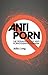 Anti-Porn: The Resurgence of Anti-Pornography Feminism