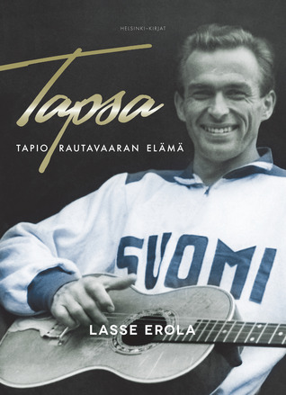 Tapsa: Tapio Rautavaaran elämä (Hardcover)