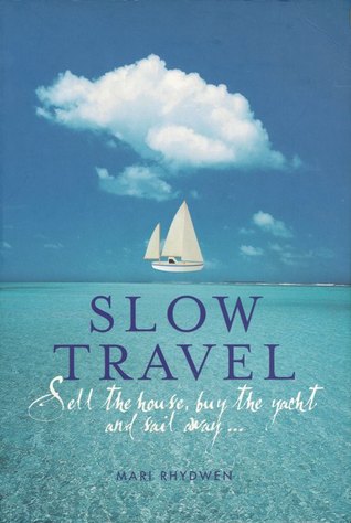 Slow travel: sell the house, buy the yacht and sail away (Paperback)