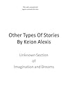 Other Types Of Stories (Imagination and Dreams) [Kindle Edition] by Keion Alexis