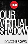 Our Virtual Shadow by Damon Brown