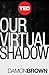 Our Virtual Shadow