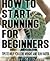 How to Start Running for Beginners - Tips to Help you Lose Weight and Run Faster!